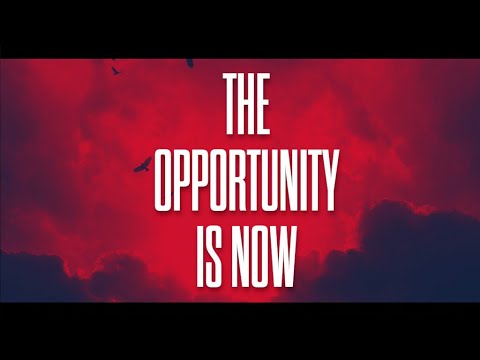 The Opportunity is now